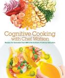 Ibm Cognitive Cooking With Chef Watson Recipes For Innovation From Ibm & The Institute O 