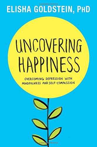 Elisha Goldstein/Uncovering Happiness@ Overcoming Depression with Mindfulness and Self-C