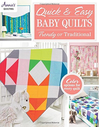 Annie's Quick & Easy Baby Quilts Trendy Or Traditional 