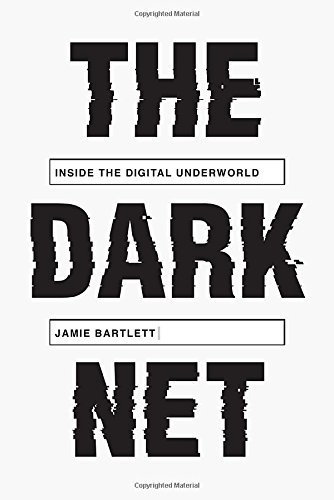 Jamie Bartlett/The Dark Net@ Inside the Digital Underworld
