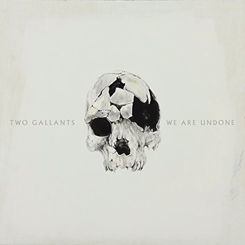 Two Gallants/We Are Undone