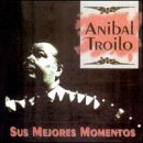 Anibal Troilo Sus Mejores Momentos 