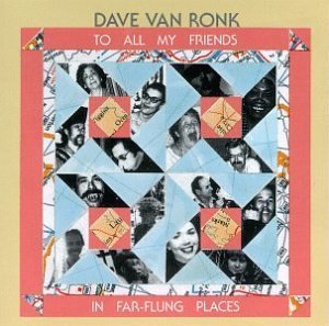 Dave Van Ronk To All My Friends In Far Flung 