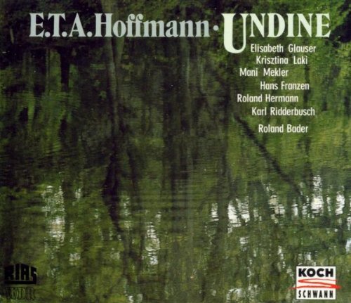 E.T.A. Hoffmann/Undine-Comp Opera@Glauser/Laki/Mekler/Franzen@Bader/Berlin Rso
