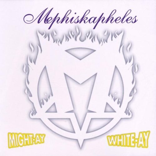 Mephiskapheles Might Ay White Ay 