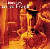 Nik Kershaw To Be Frank 