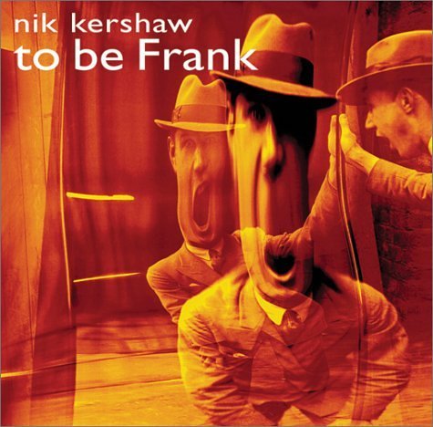 Nik Kershaw To Be Frank 