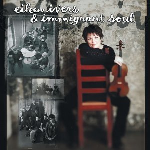 IVERS,EILEEN & IMMIGRANT SOUL/EILEEN IVERS & IMMIGRANT SOUL