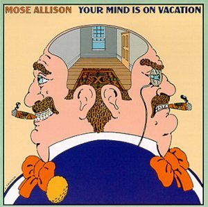 Mose Allison Your Mind Is On Vacation 