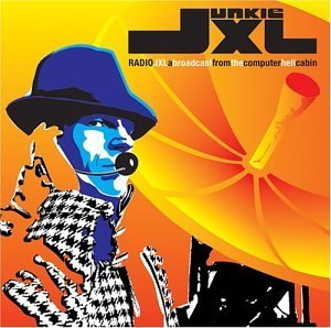Junkie Xl/Radio Jkl- Broadcast From Comp