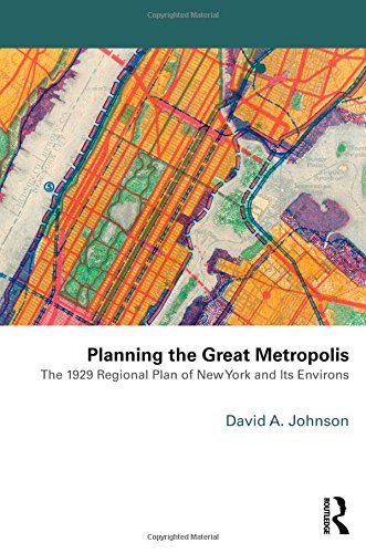 David Johnson Planning The Great Metropolis The 1929 Regional Plan Of New York And Its Enviro 