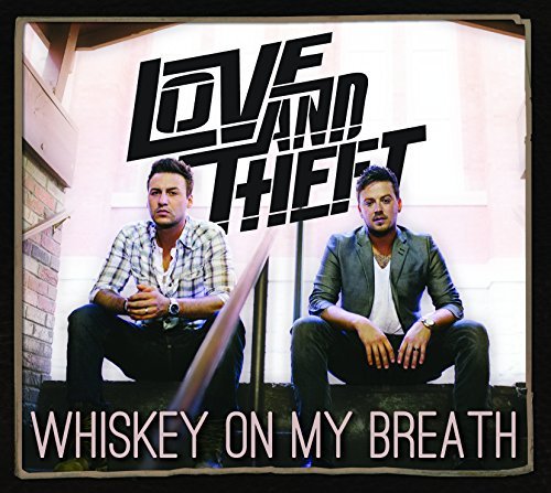 Love & Theft/Whiskey On My Breath
