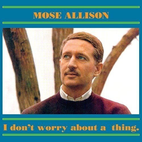 Mose Allison/I Don'T Worry About A Thing@Import-Gbr