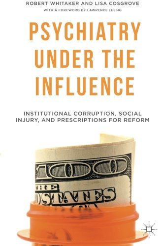R. Whitaker Psychiatry Under The Influence Institutional Corruption Social Injury And Pres 2015 