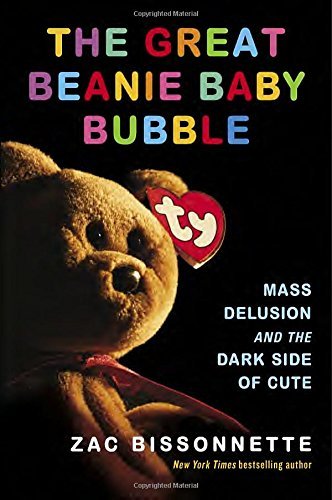 Zac Bissonnette/The Great Beanie Baby Bubble@ Mass Delusion and the Dark Side of Cute