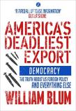 William Blum America's Deadliest Export Democracy The Truth About Us Foreign Policy And 0002 Edition; 