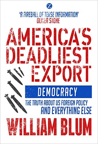 William Blum America's Deadliest Export Democracy The Truth About Us Foreign Policy And 0002 Edition; 