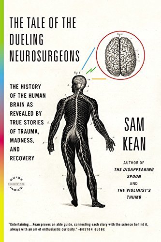 Sam Kean/The Tale of the Dueling Neurosurgeons@ The History of the Human Brain as Revealed by Tru
