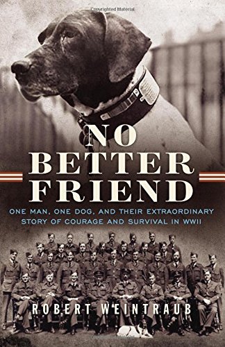 Robert Weintraub/No Better Friend@ One Man, One Dog, and Their Extraordinary Story o