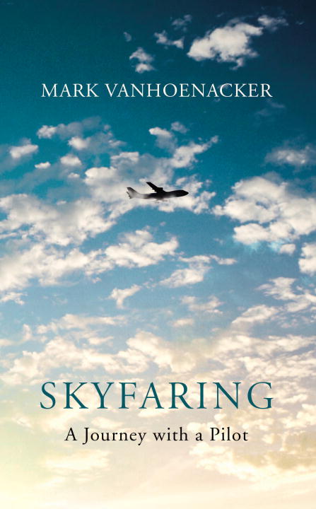 Mark Vanhoenacker Skyfaring A Journey With A Pilot 