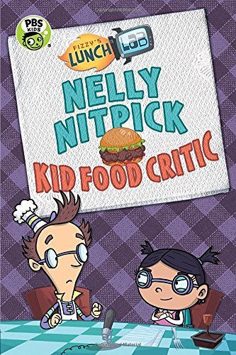 Candlewick Press/Fizzy's Lunch Lab@ Nelly Nitpick, Kid Food Critic
