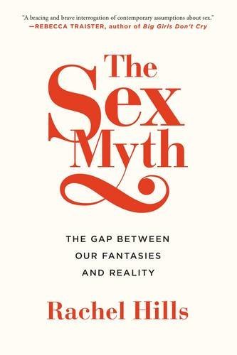 Rachel Hills/The Sex Myth@ The Gap Between Our Fantasies and Reality