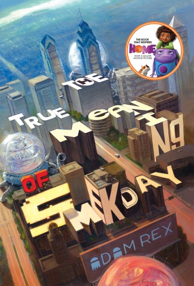 Adam Rex/The True Meaning of Smekday (Movie Tie-In Edition)