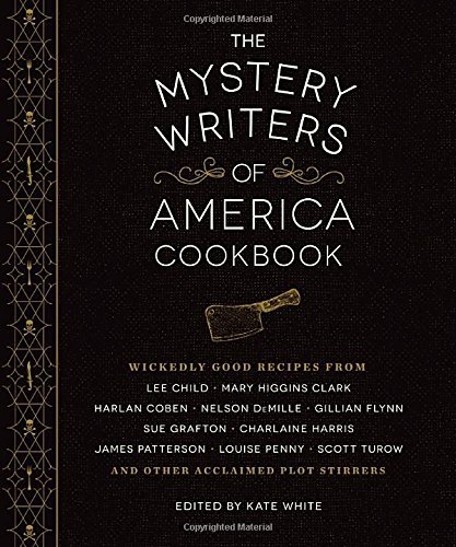 Kate White The Mystery Writers Of America Cookbook Wickedly Good Meals And Desserts To Die For 