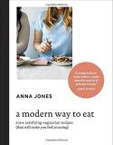 Anna Jones A Modern Way To Eat 200+ Satisfying Vegetarian Recipes (that Will Mak 