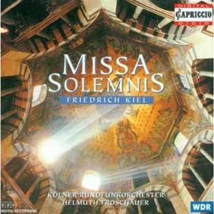F. Kiel/Missa Solemnis@Lindner/Rottger/Graf/Dewald/&@Froschauer/Cologne Rad Chorus