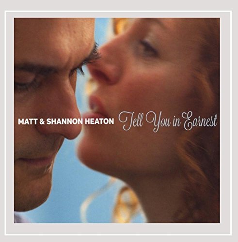 Matt & Shannon Heaton/Tell You In Earnest