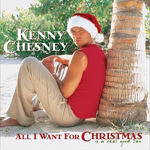 Kenny Chesney/All I Want For Christmas Is A Good Tan