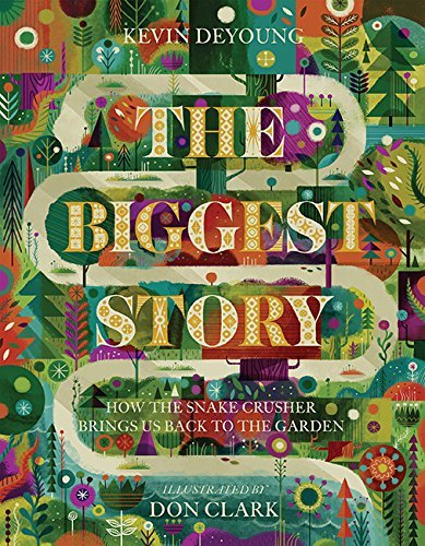 Kevin DeYoung/The Biggest Story@ How the Snake Crusher Brings Us Back to the Garde