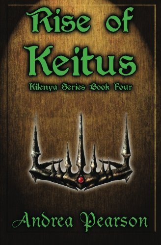 Andrea Pearson/Rise of Keitus (Kilenya Series, 4)
