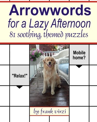 Frank Virzi/Arrowwords for a Lazy Afternoon@ 81 Soothing, Themed Puzzles