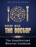 Chris Rachael Oseland Dining With The Doctor The Unauthorized Whovian Cookbook 