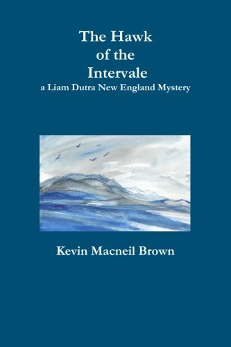 Kevin MacNeil Brown/The Hawk of the Intervale@ A Liam Dutra New England Mystery