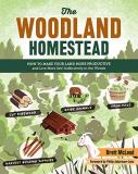 Brett Mcleod The Woodland Homestead How To Make Your Land More Productive And Live Mo 