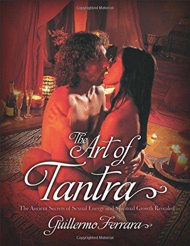 Guillermo Ferrara/The Art of Tantra@The Ancient Secrets of Sexual Energy and Spiritua