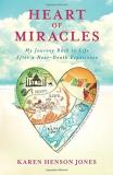 Karen Henson Jones Heart Of Miracles My Journey Back To Life After A Near Death Experi 