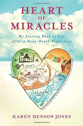 Karen Henson Jones Heart Of Miracles My Journey Back To Life After A Near Death Experi 