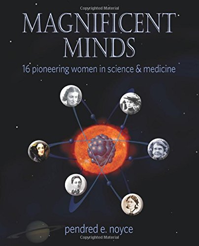 Pendred E. Noyce Magnificent Minds Inspiring Women In Science 