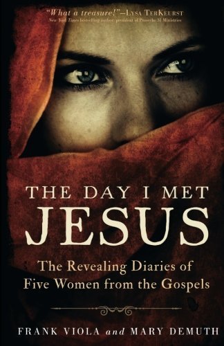 Frank Viola/The Day I Met Jesus@ The Revealing Diaries of Five Women from the Gosp