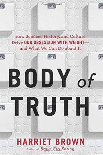 Harriet Brown/Body of Truth@How Science, History, and Culture Drive Our Obses