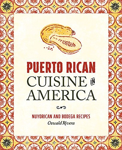 Oswald Rivera Puerto Rican Cuisine In America Nuyorican And Bodega Recipes Revised 