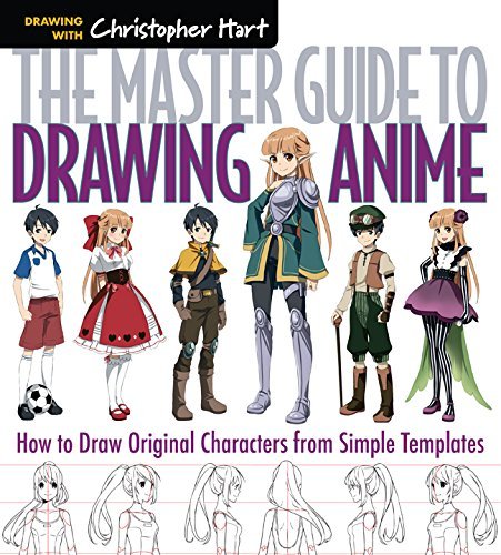 Christopher Hart The Master Guide To Drawing Anime 1 How To Draw Original Characters From Simple Templ 