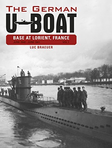 Luc Braeuer The German U Boat Base At Lorient France Vol.1 June 1940 June 1941 