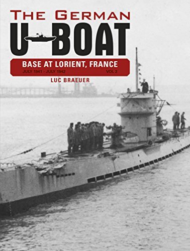 Luc Braeuer The German U Boat Base At Lorient France Vol. 2 July 1941 July 1942 