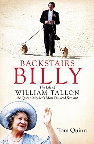 Tom Quinn Backstairs Billy The Life Of William Tallon The Queen Mother's Mo 