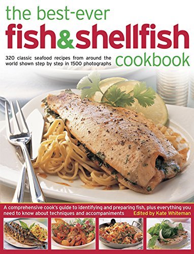 Kate Whiteman The Best Ever Fish & Shellfish Cookbook 320 Classic Seafood Recipes From Around The World 